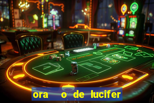 ora  o de lucifer para ganhar na mega sena