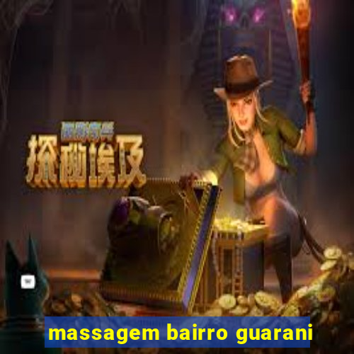 massagem bairro guarani