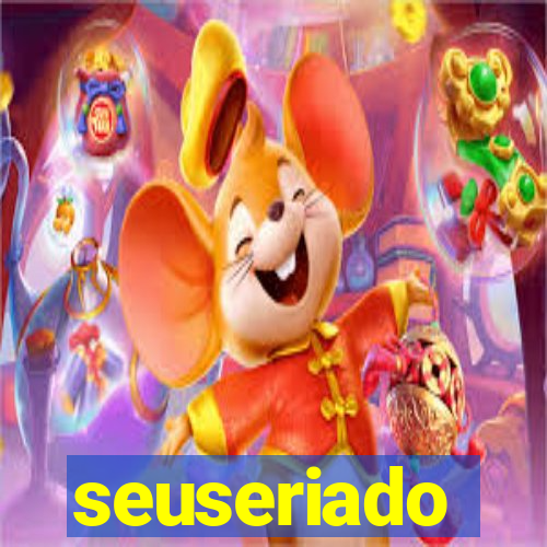 seuseriado