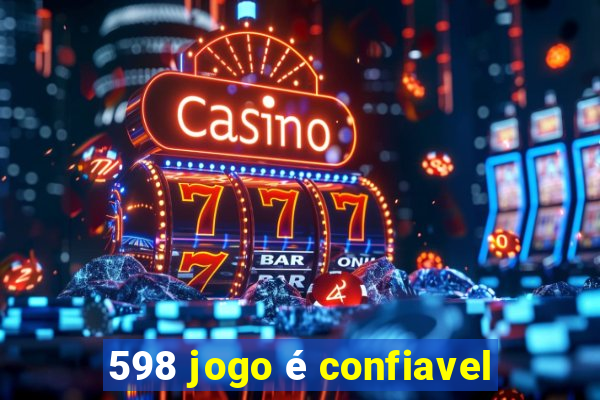 598 jogo é confiavel