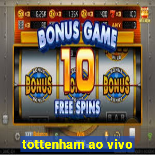 tottenham ao vivo