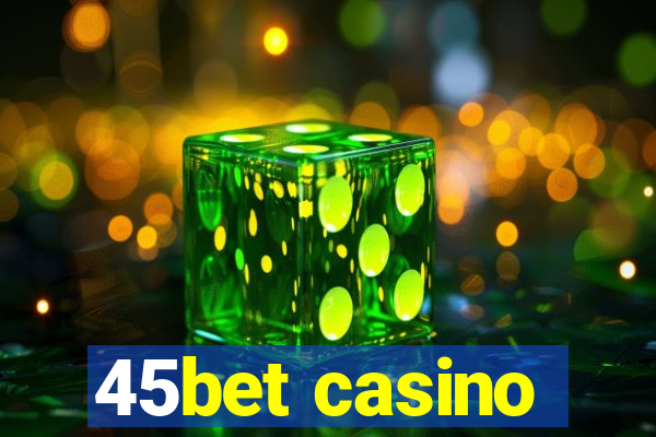 45bet casino