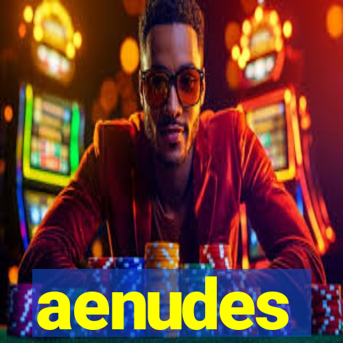 aenudes