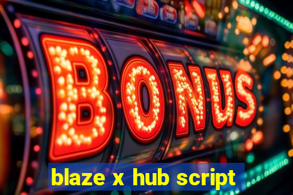 blaze x hub script