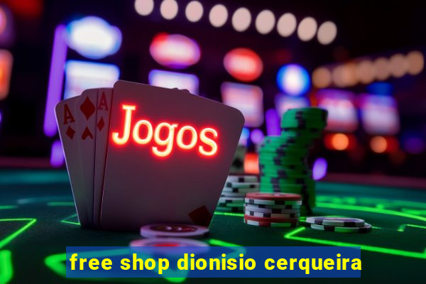 free shop dionisio cerqueira