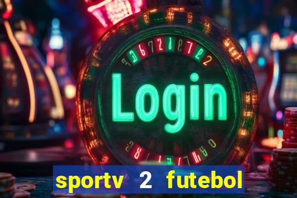 sportv 2 futebol play hd