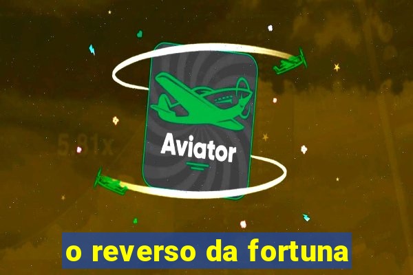 o reverso da fortuna