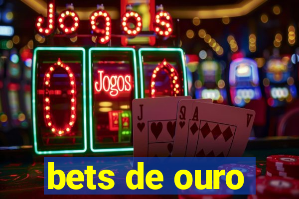 bets de ouro