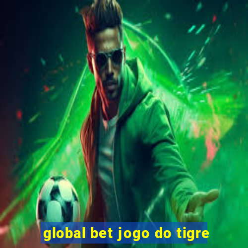 global bet jogo do tigre