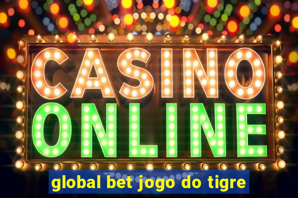 global bet jogo do tigre