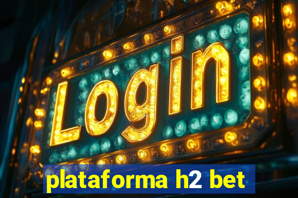 plataforma h2 bet