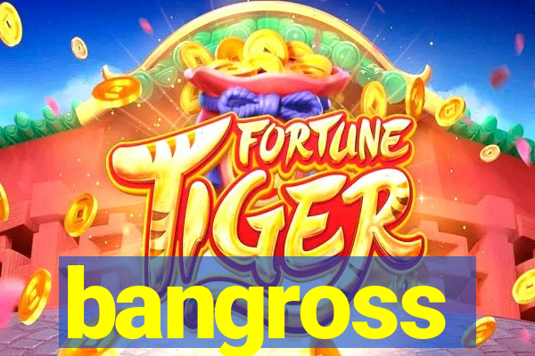 bangross