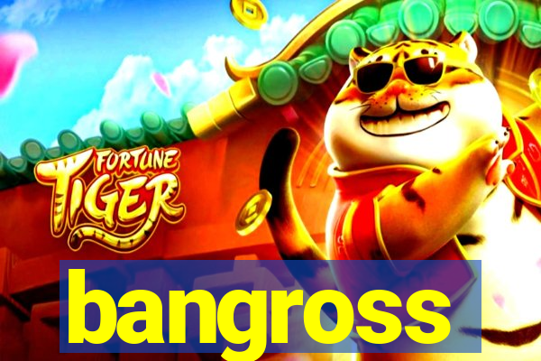 bangross