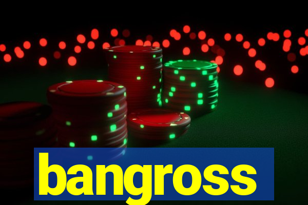 bangross