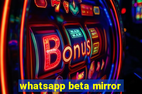 whatsapp beta mirror