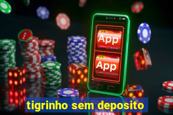 tigrinho sem deposito