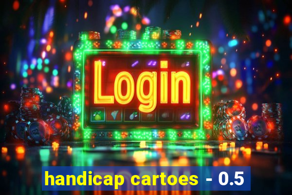 handicap cartoes - 0.5