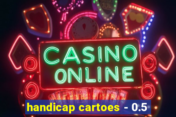 handicap cartoes - 0.5