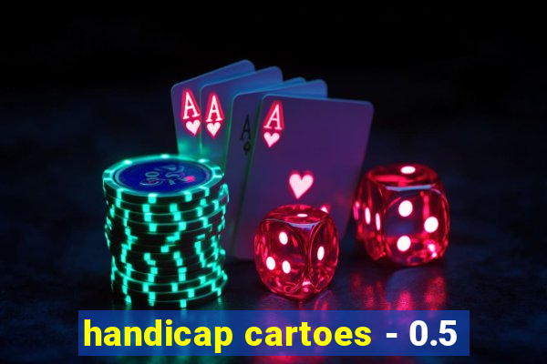 handicap cartoes - 0.5