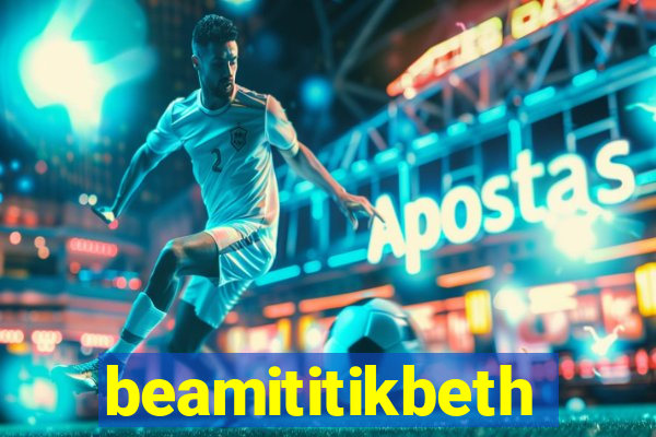 beamititikbeth