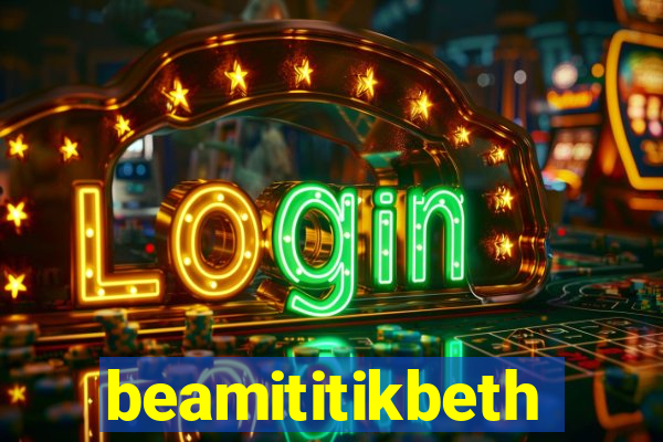 beamititikbeth