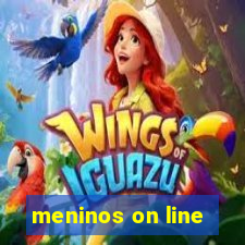 meninos on line