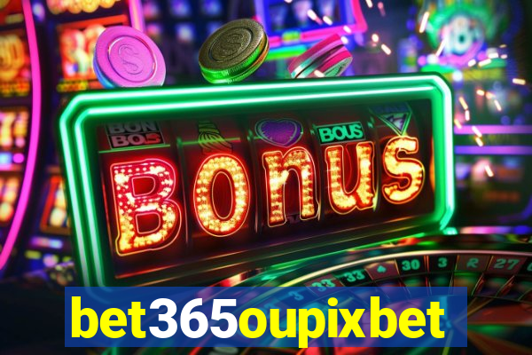 bet365oupixbet