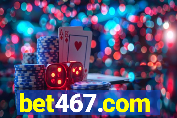 bet467.com