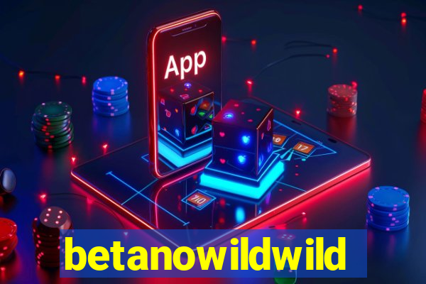 betanowildwild