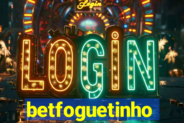 betfoguetinho