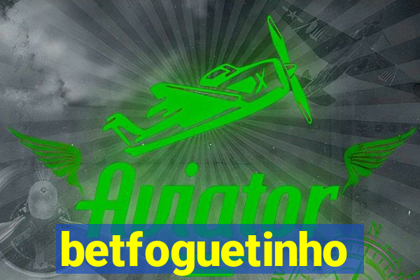 betfoguetinho