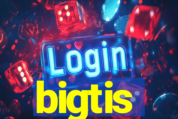 bigtis