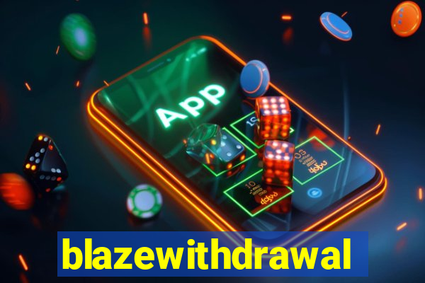 blazewithdrawal