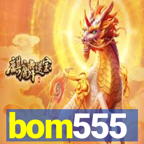 bom555