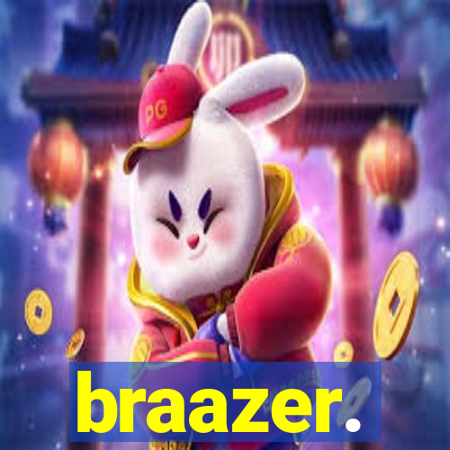 braazer.