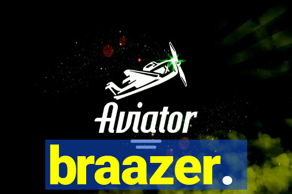 braazer.