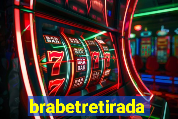 brabetretirada