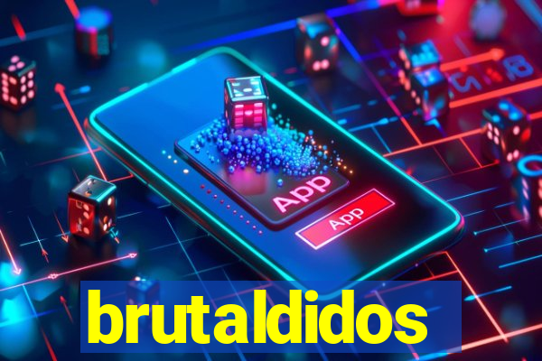 brutaldidos