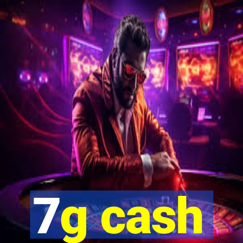 7g cash