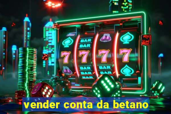 vender conta da betano