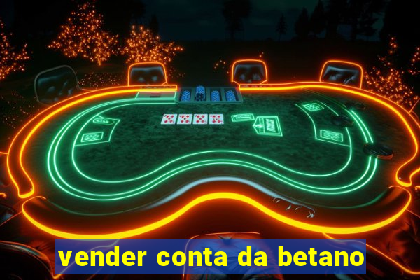 vender conta da betano