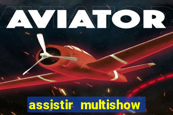 assistir multishow online ao vivo