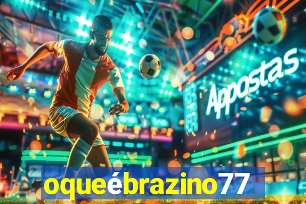 oqueébrazino777