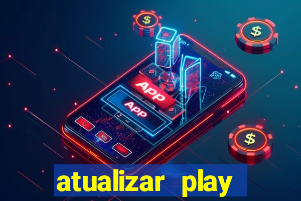 atualizar play store baixar