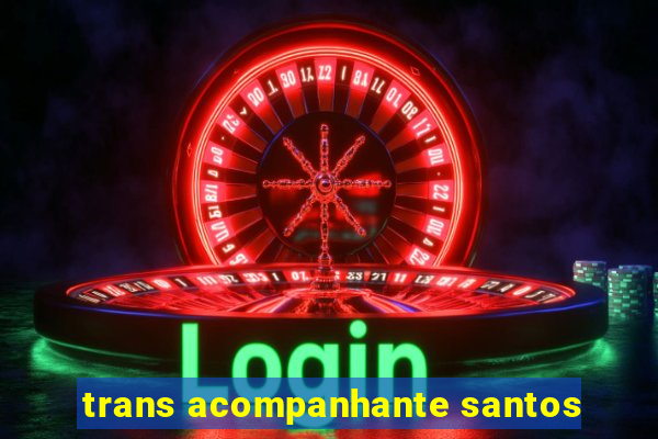 trans acompanhante santos