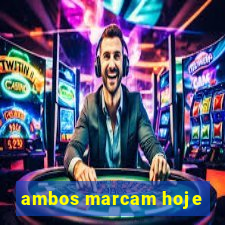 ambos marcam hoje