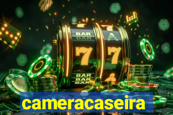 cameracaseira