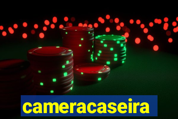 cameracaseira