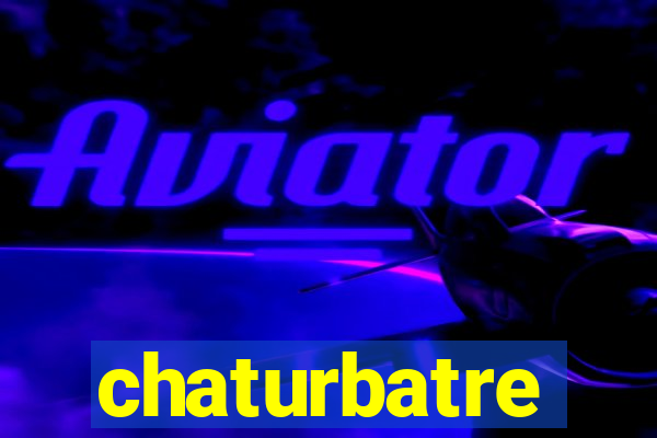 chaturbatre