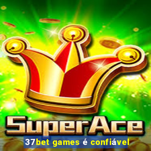 37bet games é confiável